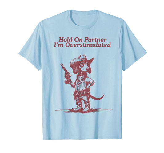 Hold On Partner I'm Overstimulated Cowboy Dachshund Dogs T-Shirt