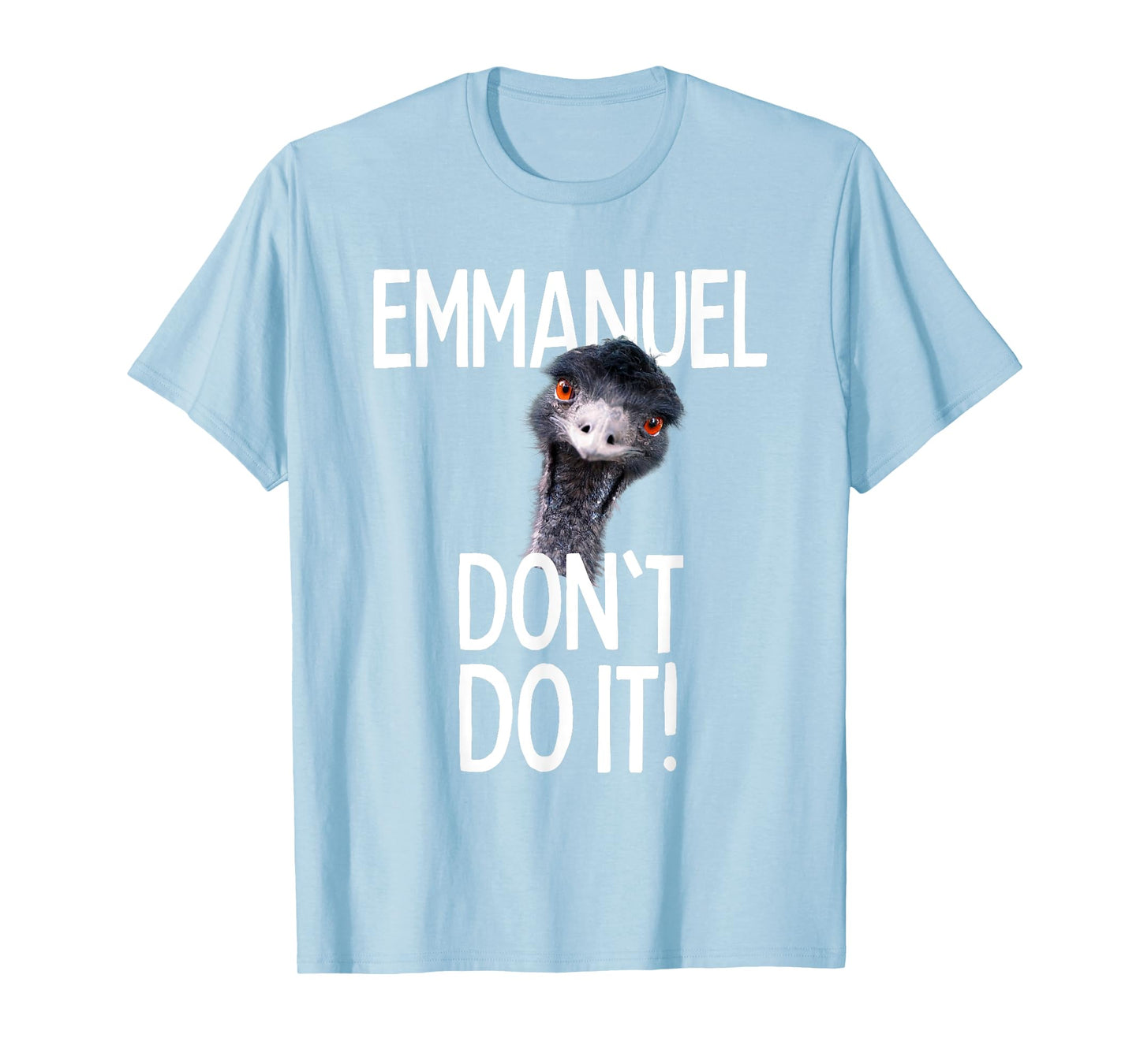 Emmanuel don't do it! Emu Funny Viral Cute Design Hit T-Shirt
