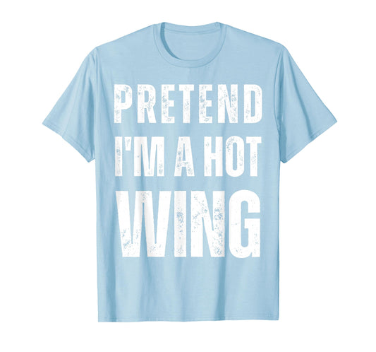 Pretend I'm a Hot Wing Matching Costume Funny Halloween T-Shirt