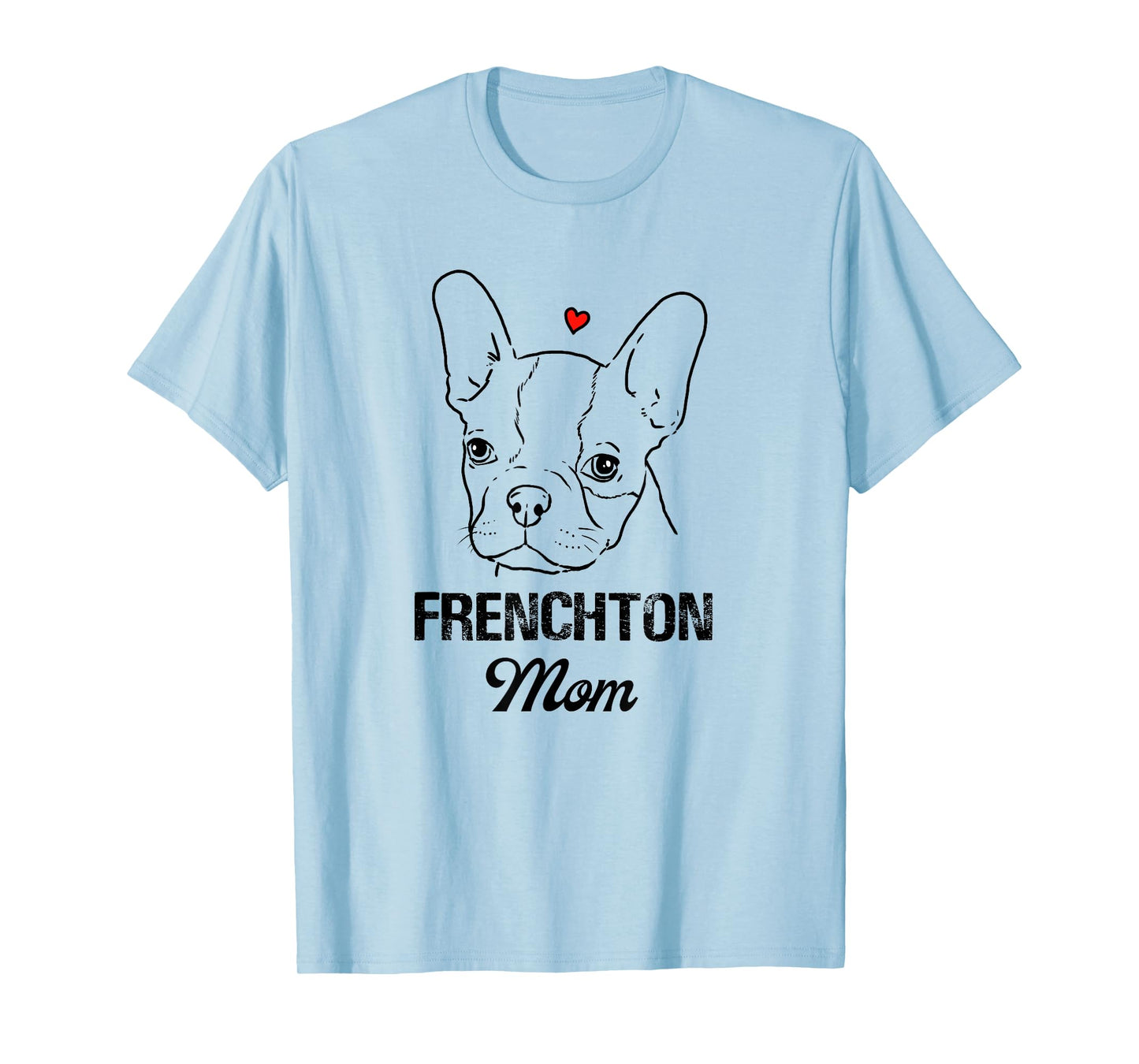 Frenchton Mom, Boston Terrier Mommy, Faux Frenchbo, Froston T-Shirt