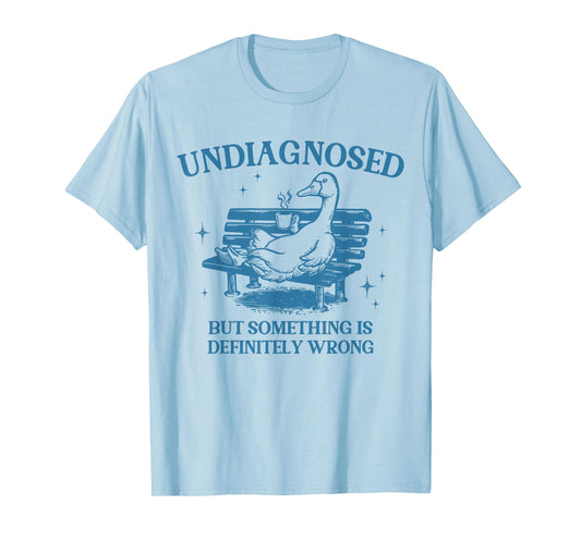 Vintage Undiagnosed But Something Is Definitely Wrong Goose T-Shirt