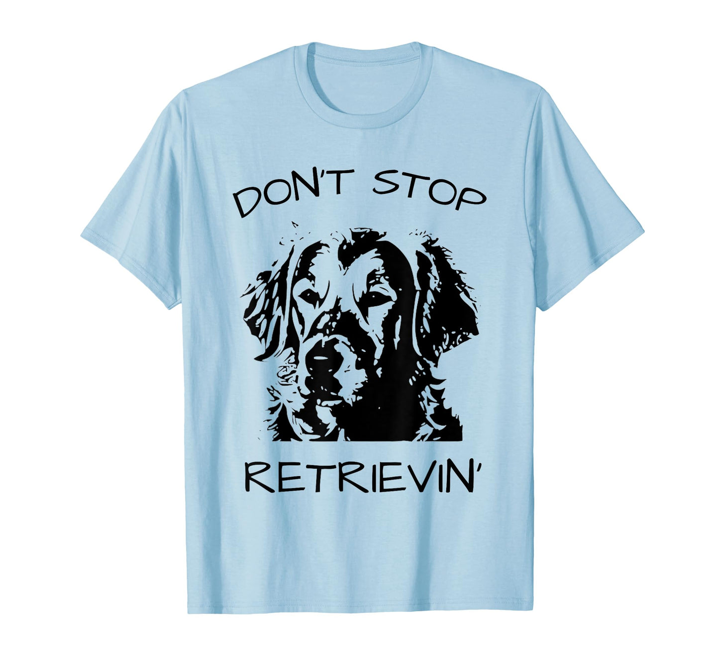 Don't Stop Retrieving Dog T-Shirt