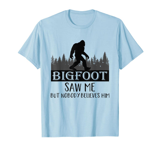 Bigfoot has seen me, but no one believes him T-Shirt