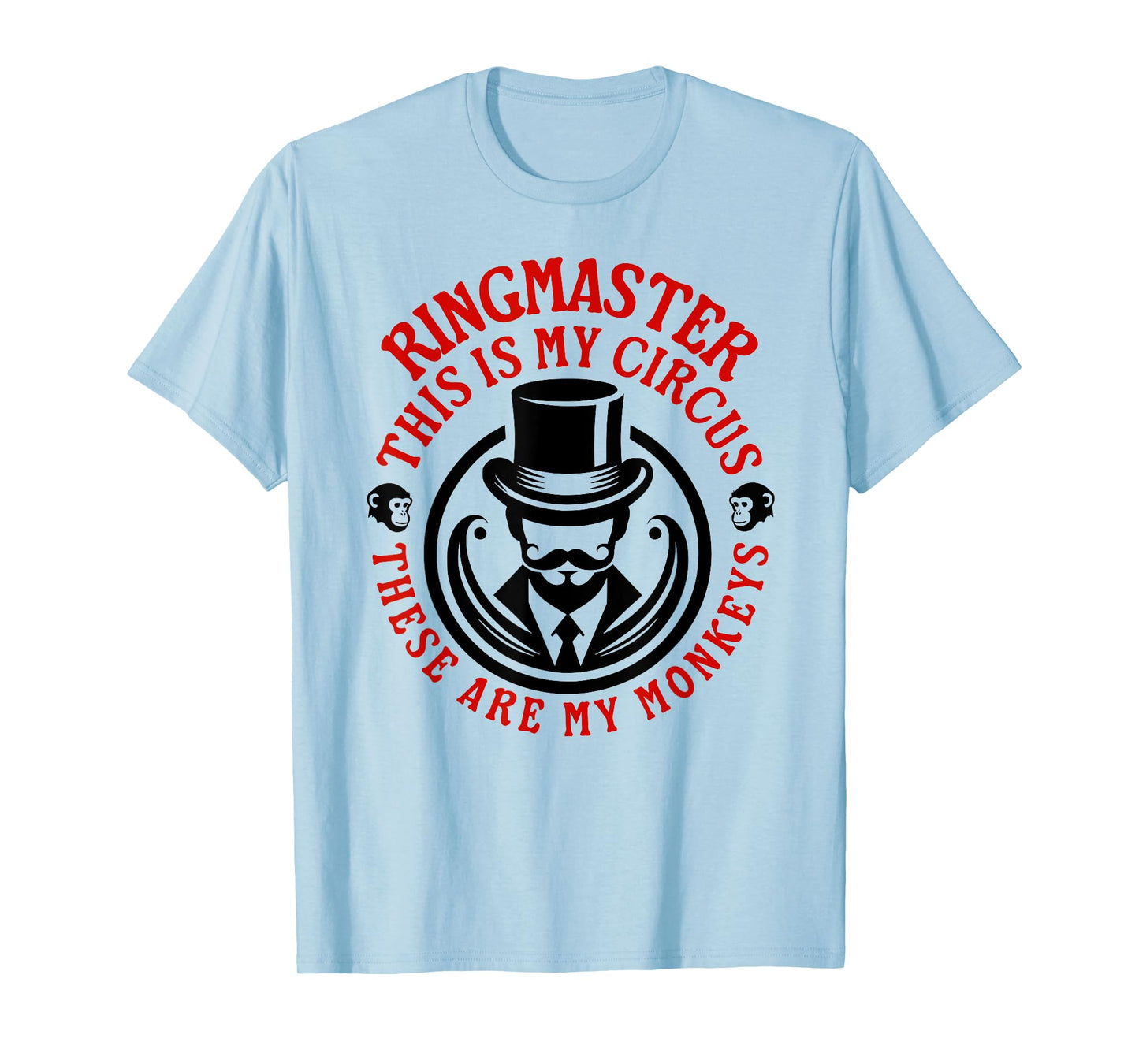 This is my Circus, These are my Monkeys - Ringmaster T-Shirt
