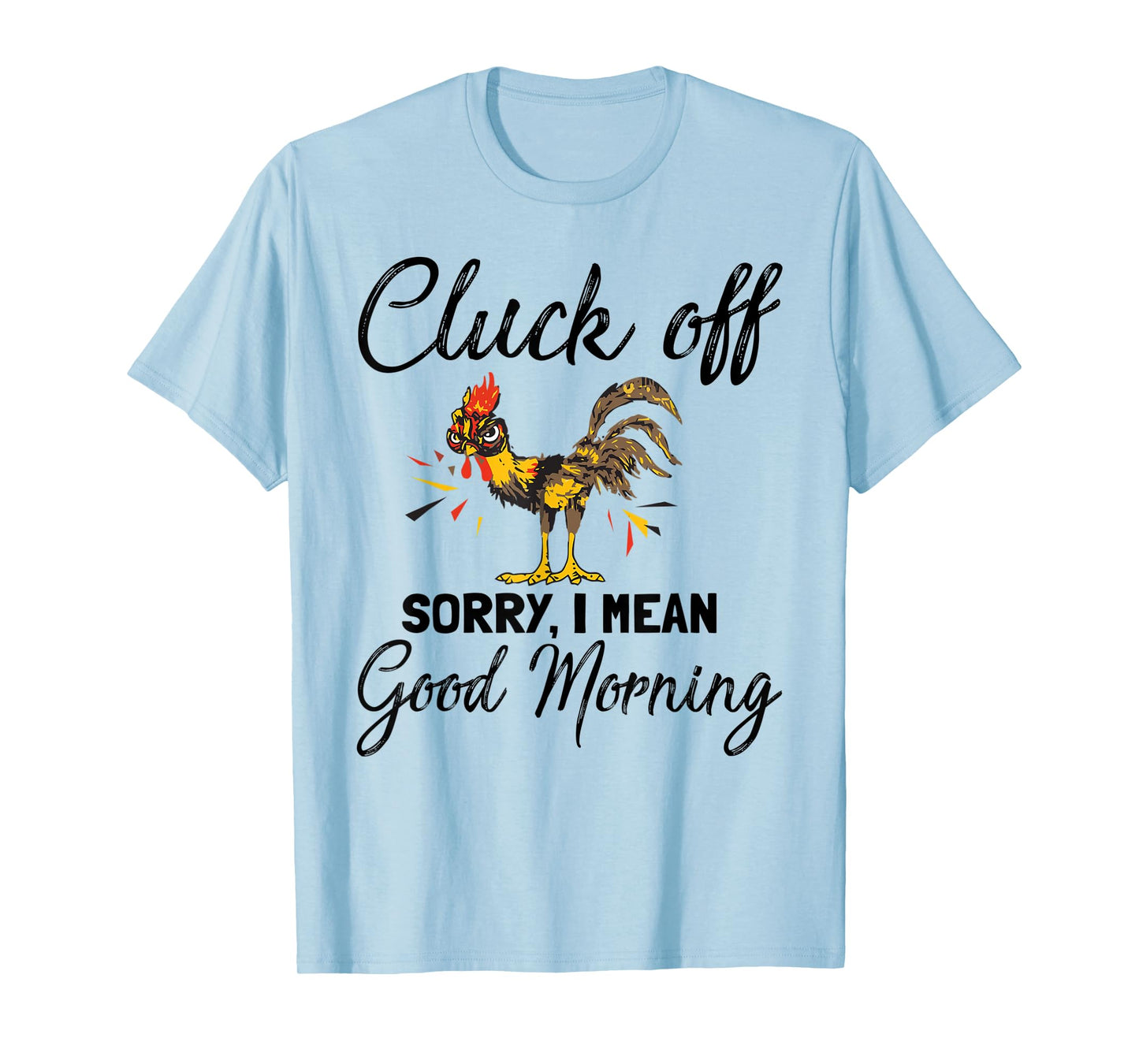 Funny Cluck Off Sorry I Mean Good Morning T-Shirt