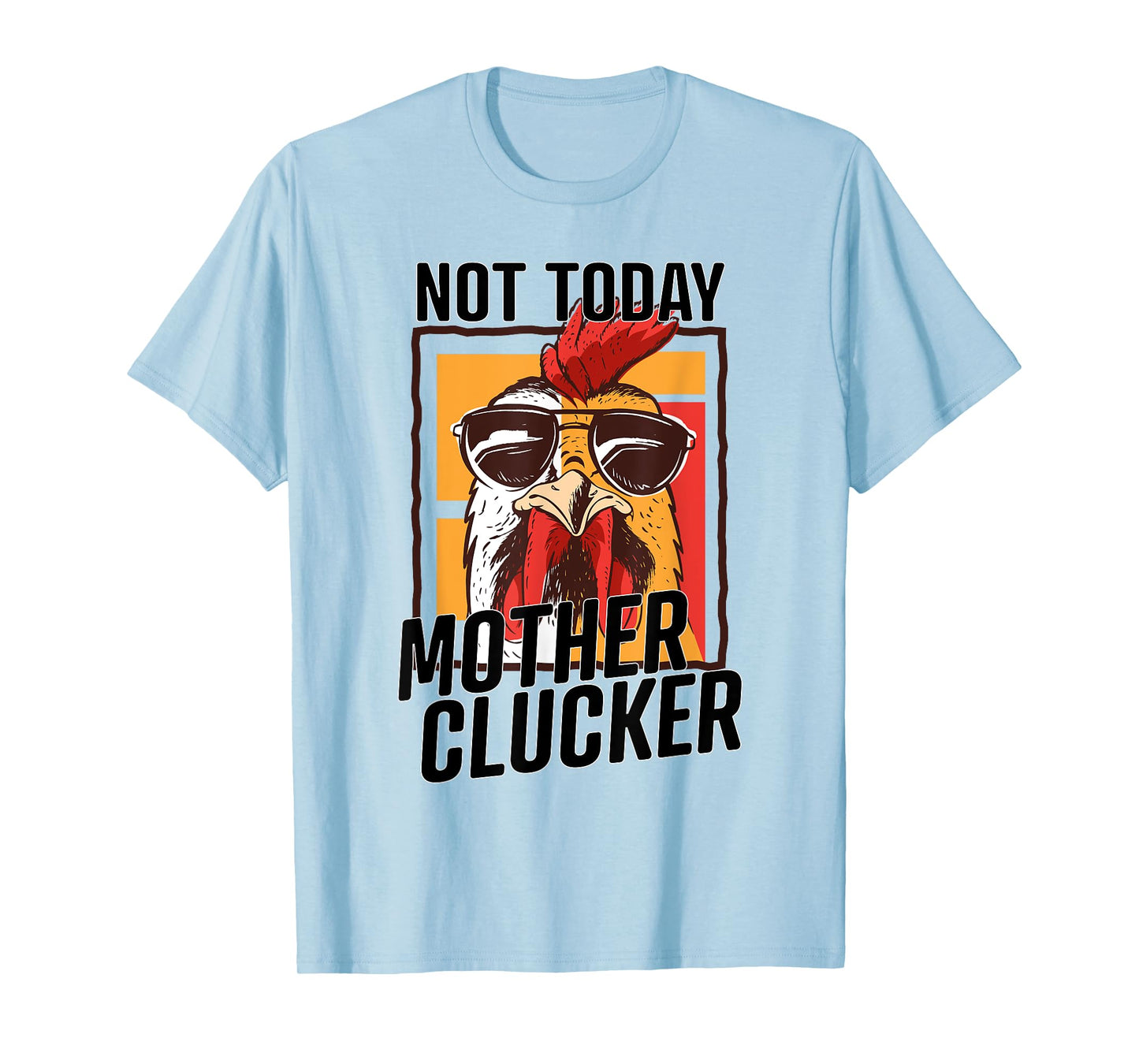Not Today Mother Clucker - Cool Chicken Lover Pun - Farming T-Shirt