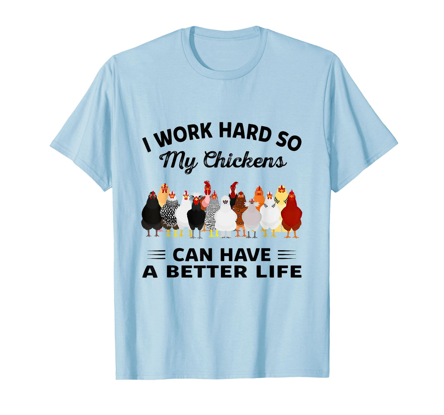 I Work Hard So My Chickens Can Have A Better Life Tshirt T-Shirt