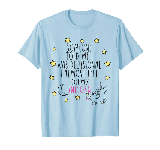 Someone Told Me I Was Delusional Funny T-Shirt