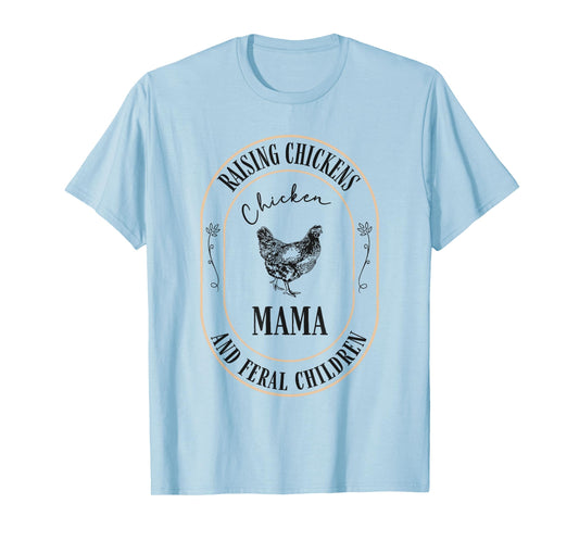 Raising Chickens And Feral Children Funny Chicken Mama Women T-Shirt