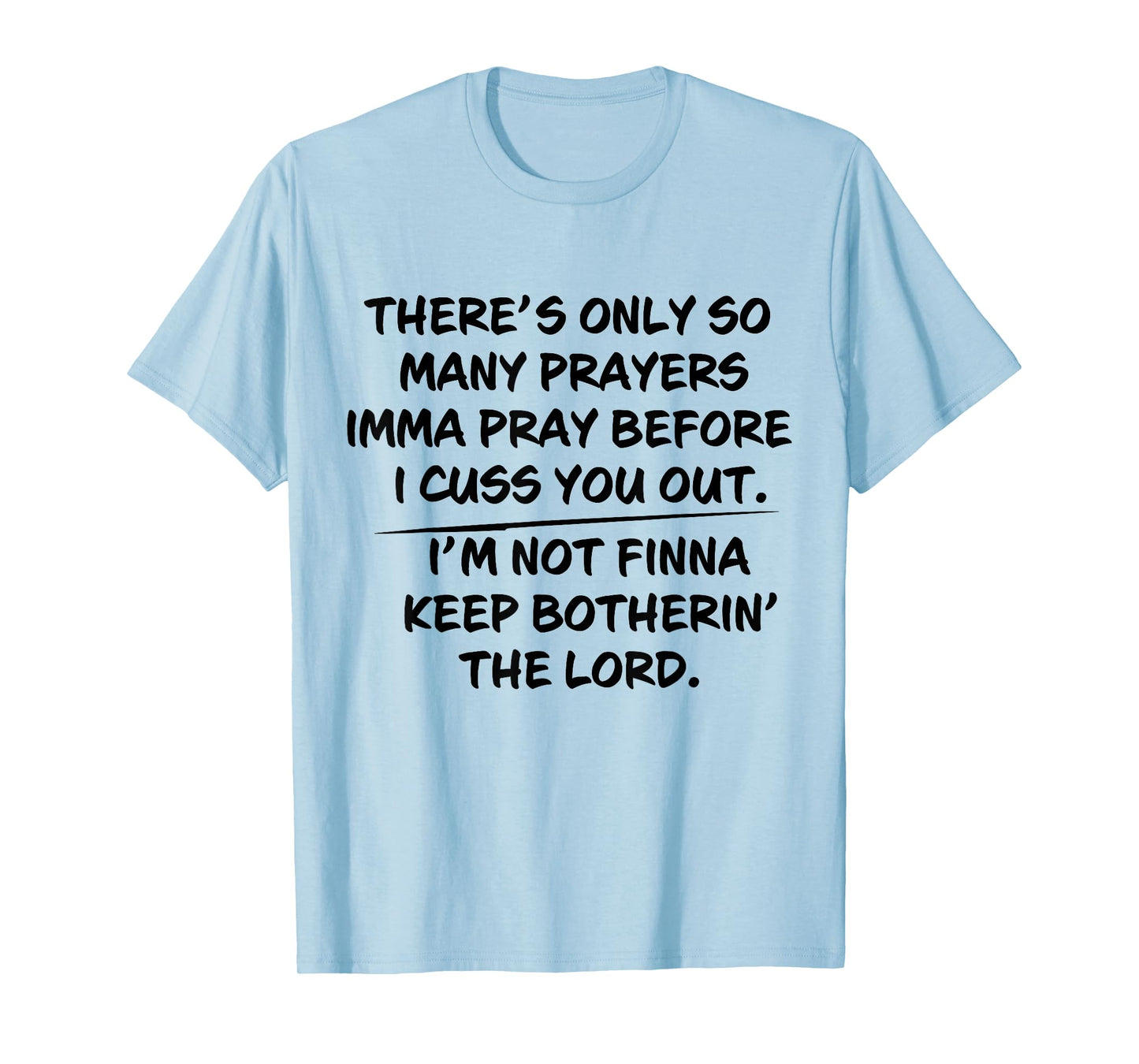 There's Only So Many Prayers Imma Pray Before I Cuss You Out T-Shirt