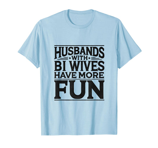 Husbands with Bi Wives Have More Fun Swinger Lifestyle T-Shirt