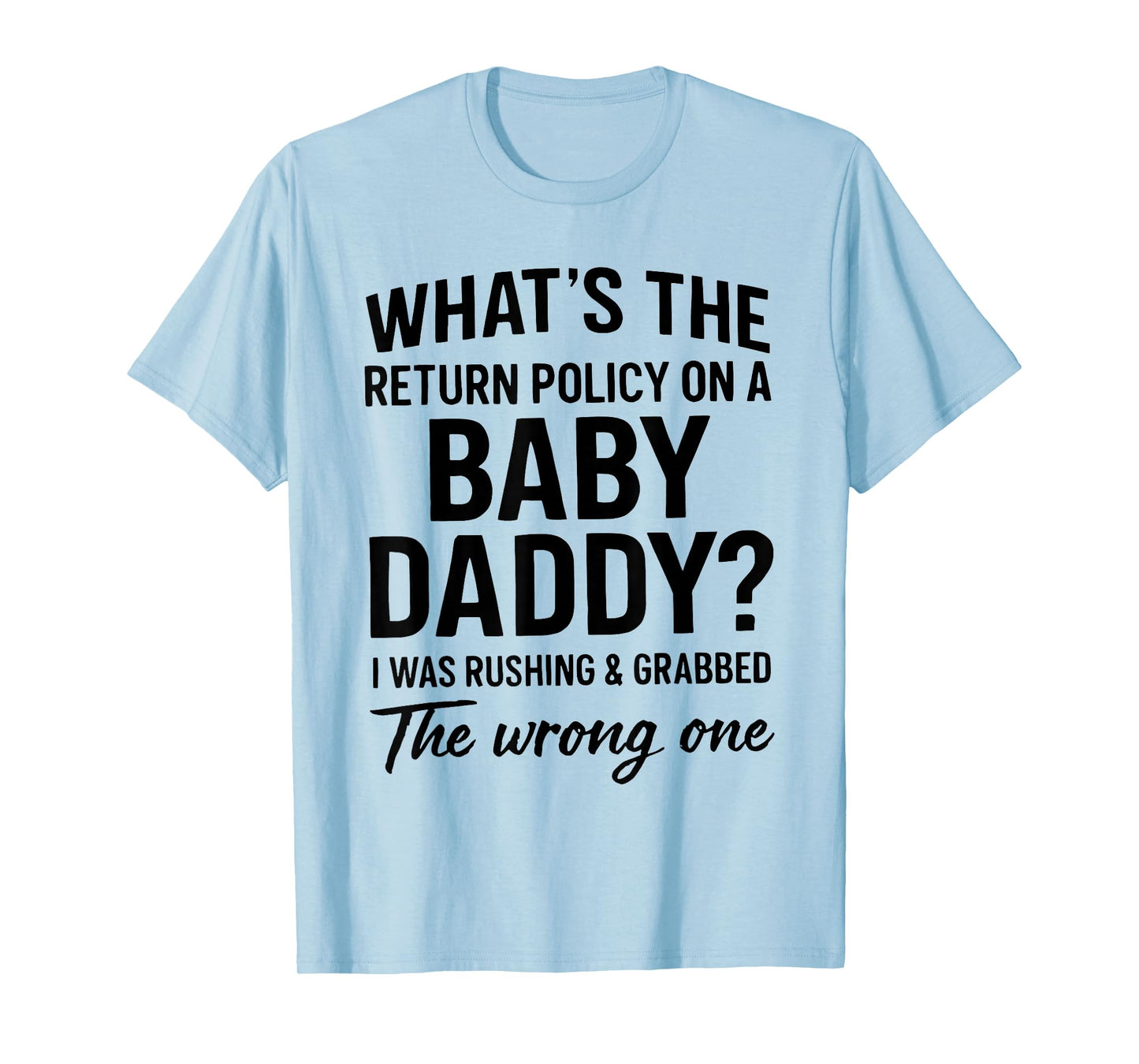 What's The Return Policy On A Baby Daddy I was Rushing T-Shirt