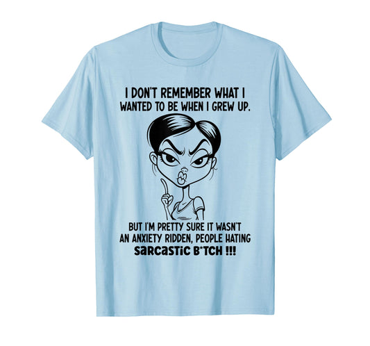 I Don't Remember What I Wanted to Be When I Grew Up T-Shirt