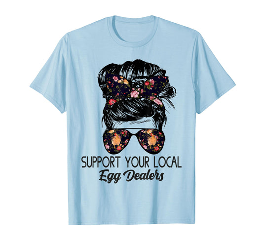Support Your Local Egg Dealers Funny Local Egg Dealers T-Shirt