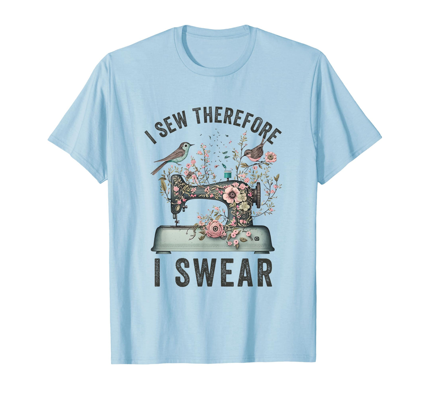I Sew Therefore I Swear Sewing Craft Birds Flower design T-Shirt