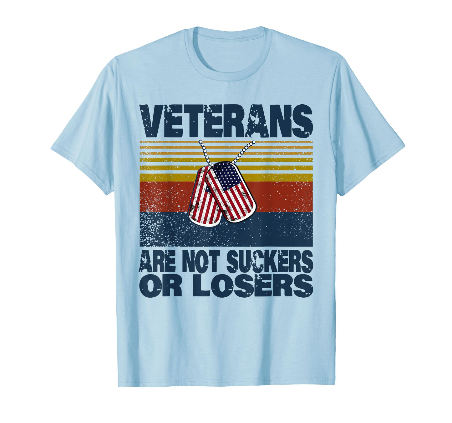Veterans Are Not Suckers Or Losers Funny Veteran Lover T-Shirt