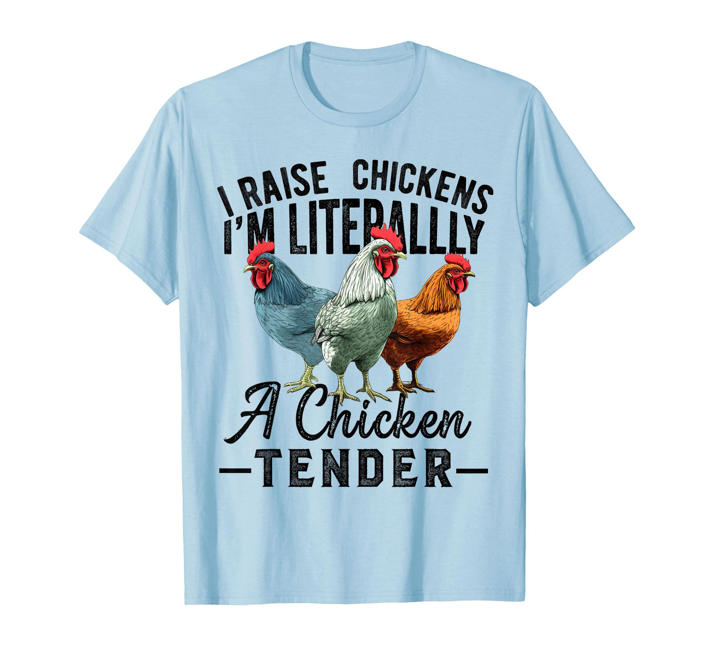 I Raise Chickens I'm Literally a Chicken Tender Funny T-Shirt