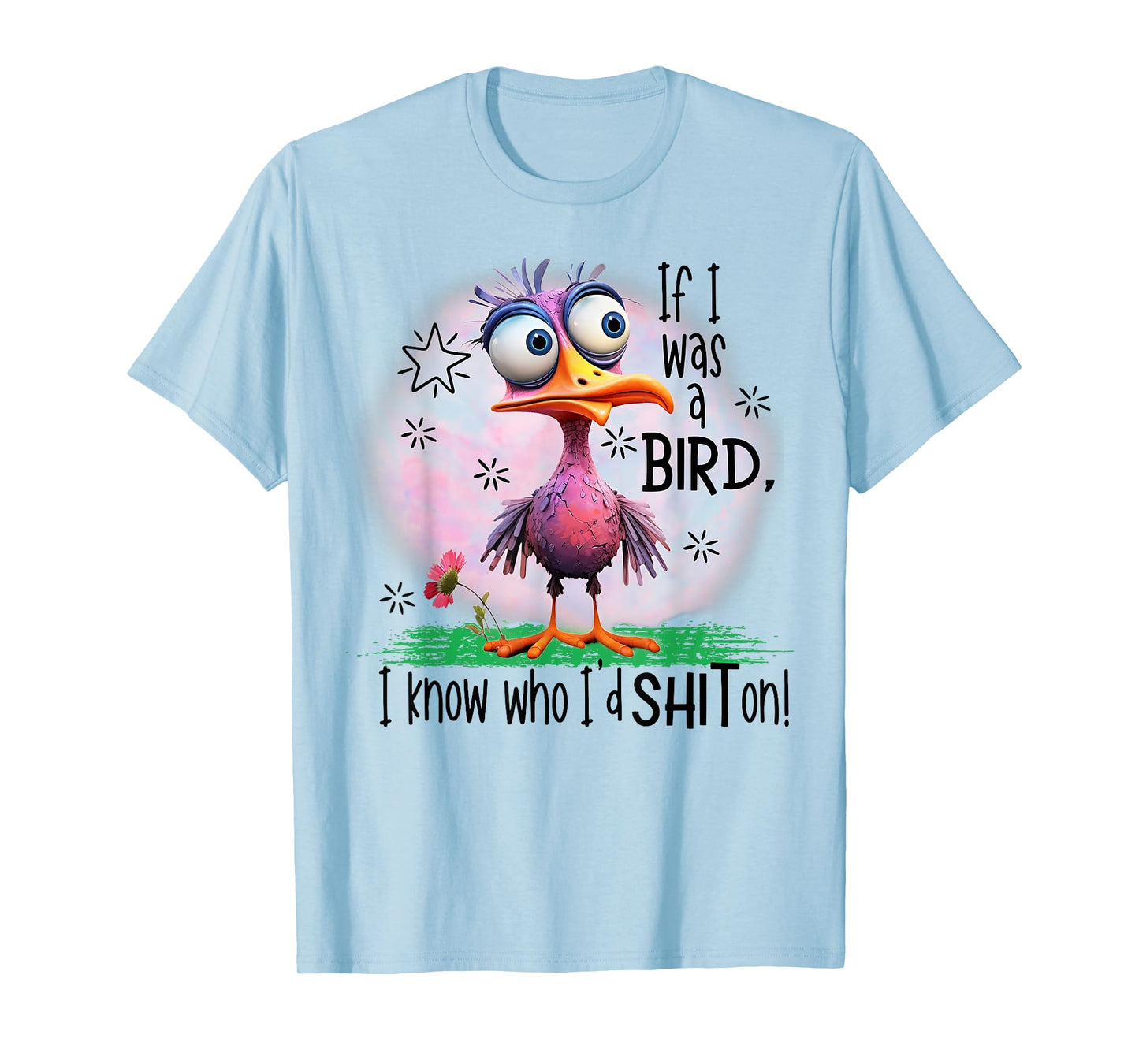 If I Was A Bird I Know Who I'd Shit On T-Shirt