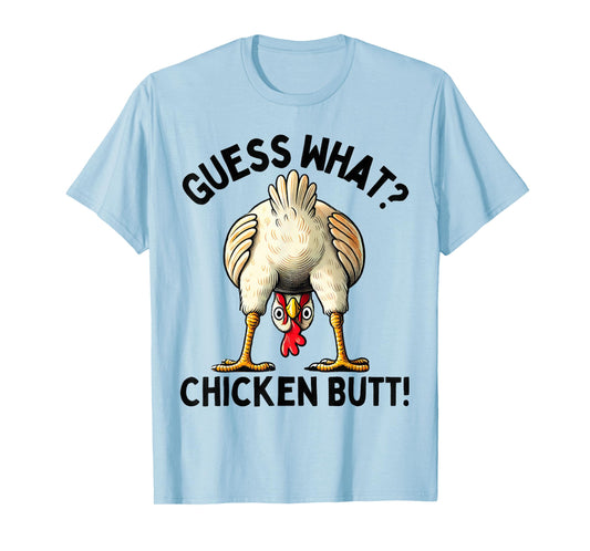 Guess what chicken butt T-Shirt