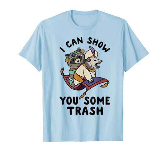 I Can Show You Some Trash T-Shirt