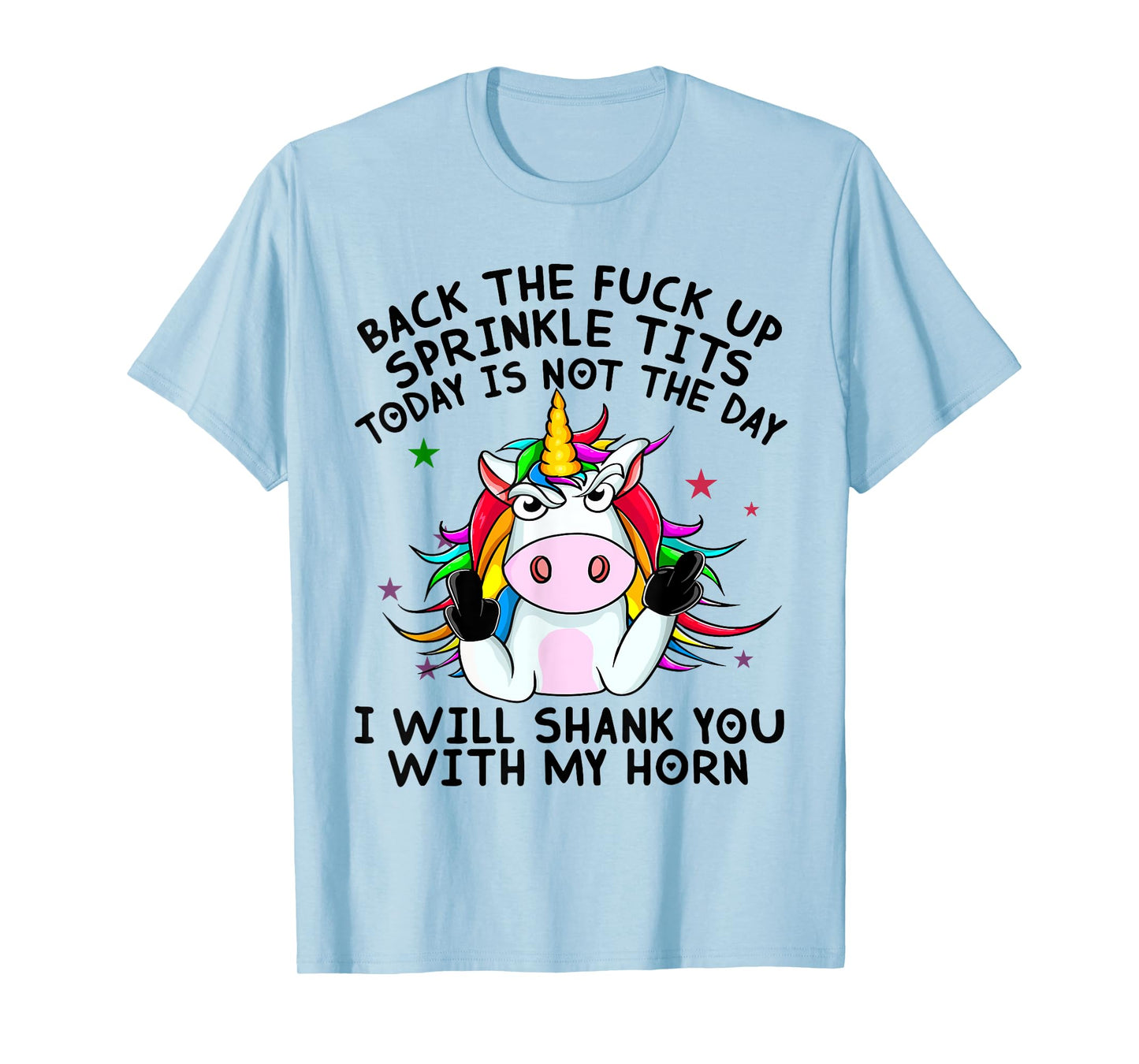 Unicorn Back The Fuck Up Sprinkle TIts Today Is Not The Day T-Shirt