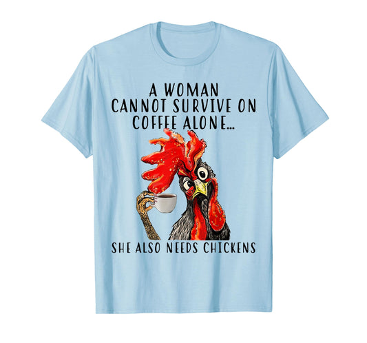 A Woman Can't Survive On Coffee Alone She Needs Chickens T-Shirt