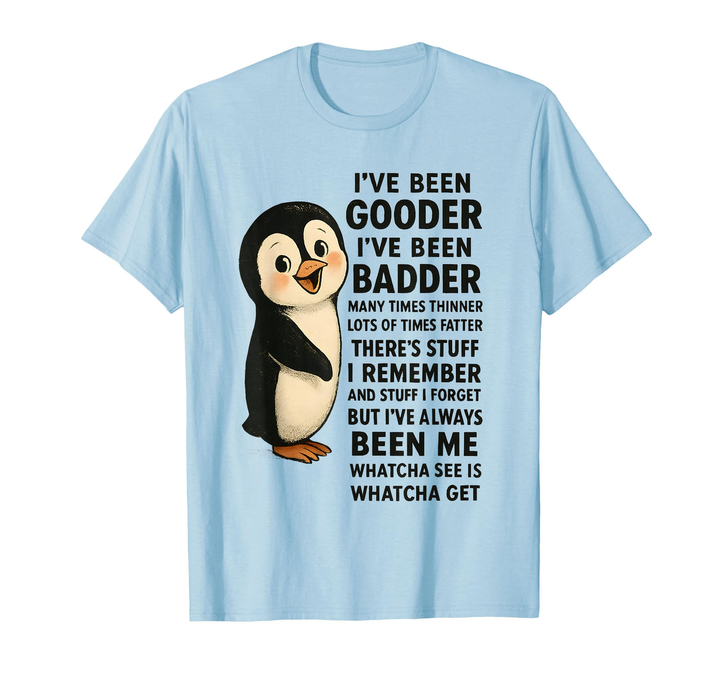 I've Been Gooder I've Been Badder Many Times Thinner Penguin T-Shirt