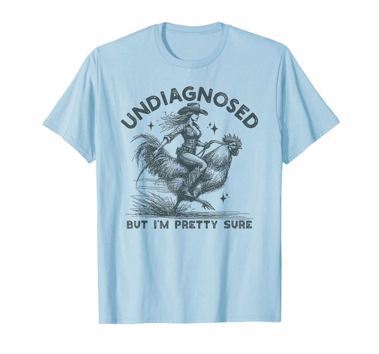 Undiagnosed But I'm Pretty Sure Chicken Sarcastic Humor T-Shirt