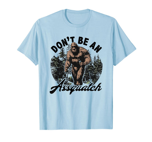 don't be an assquatch T-Shirt