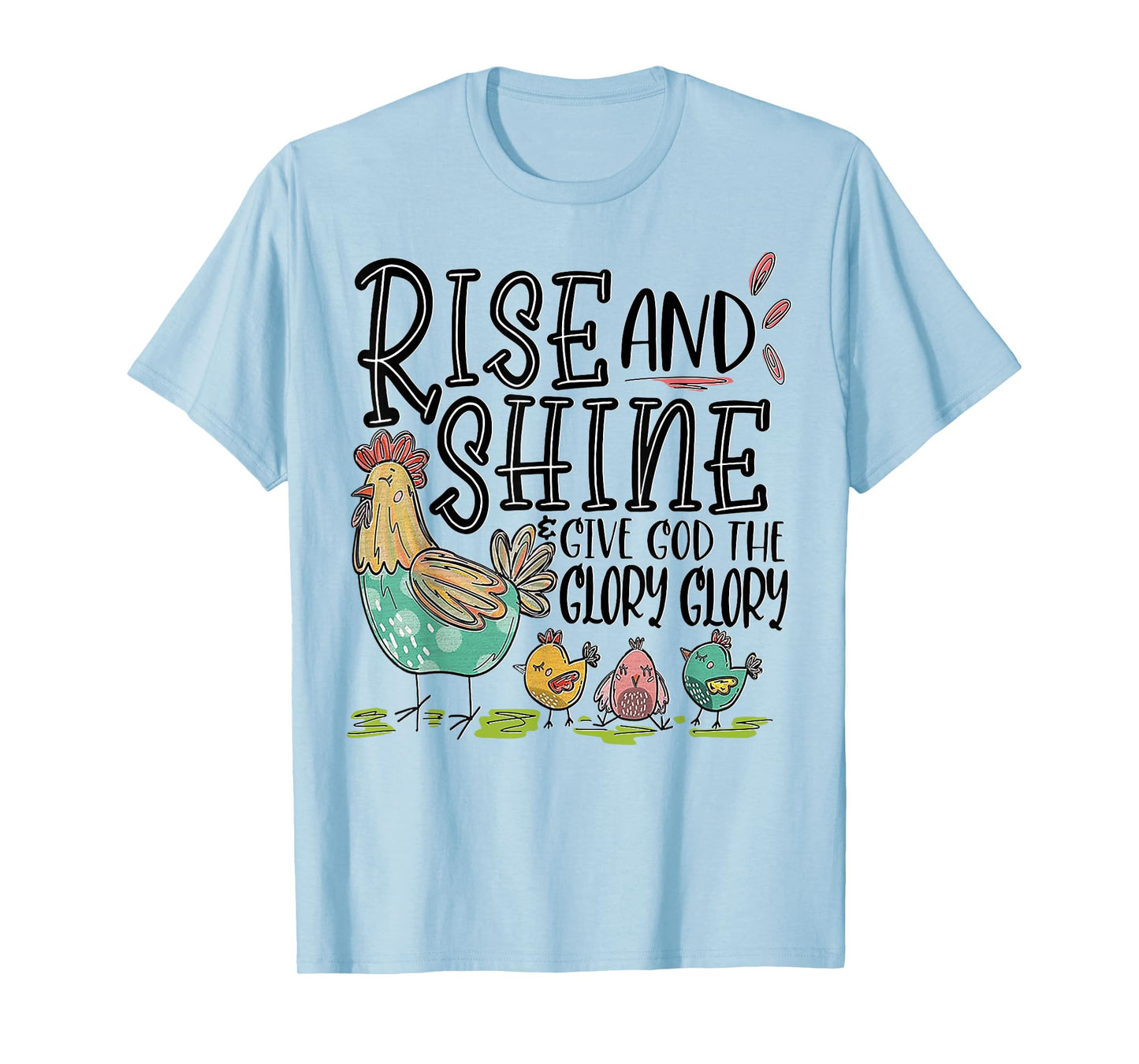 Rise And Shine Give God The Glory Glory Funny Chicken T-Shirt
