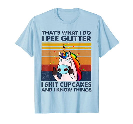 That's What I Do I Pee Glitter I Shit Cupcakes Unicorn T-Shirt