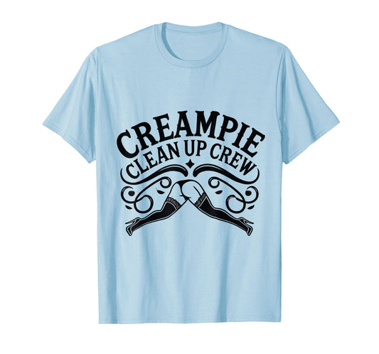 Creampie Clean Up Crew Swinger Lifestyle Naughty Adult Humor T-Shirt