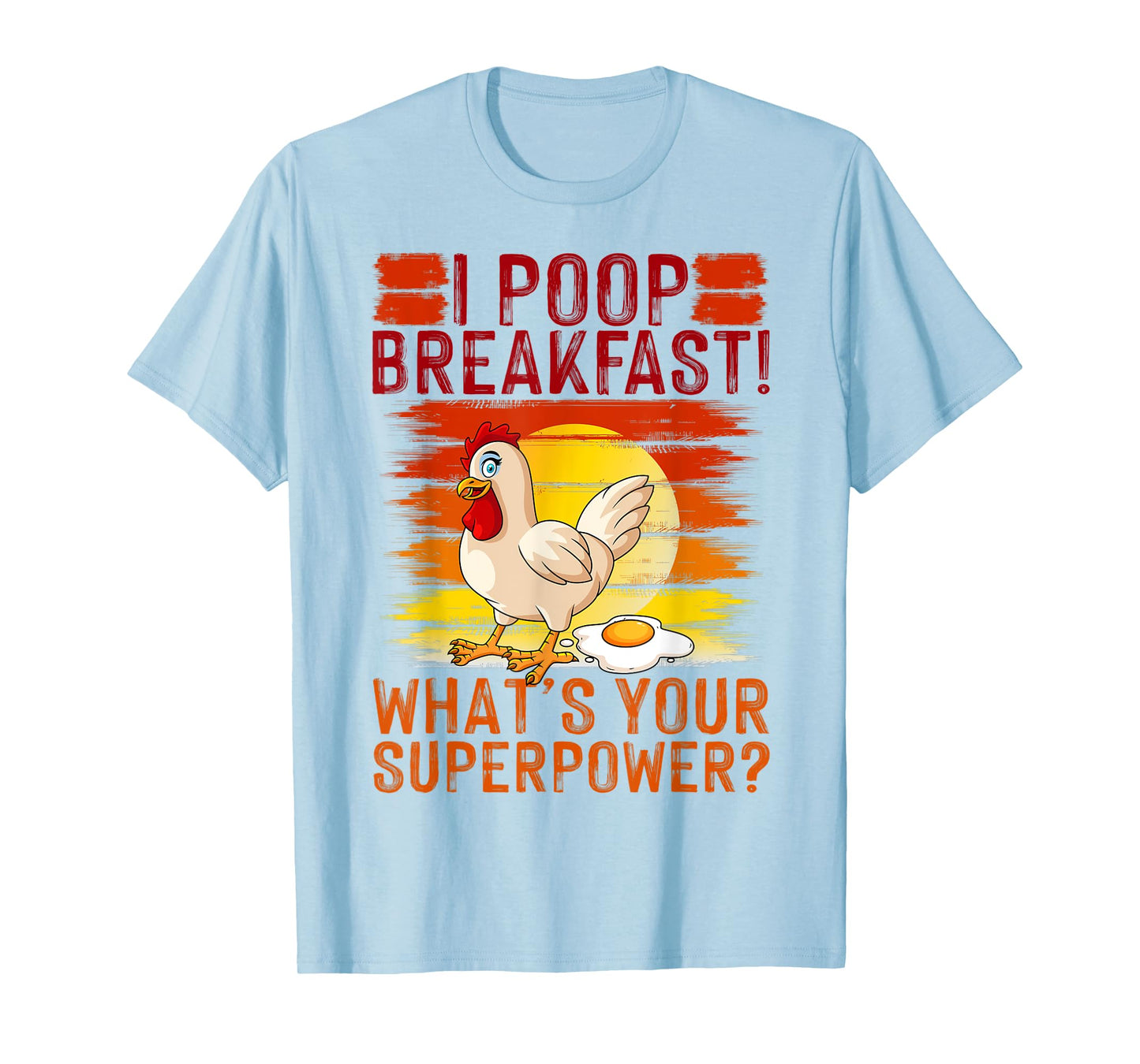 I Poop Breakfast What's Your Super Power, Chicken Lover T-Shirt