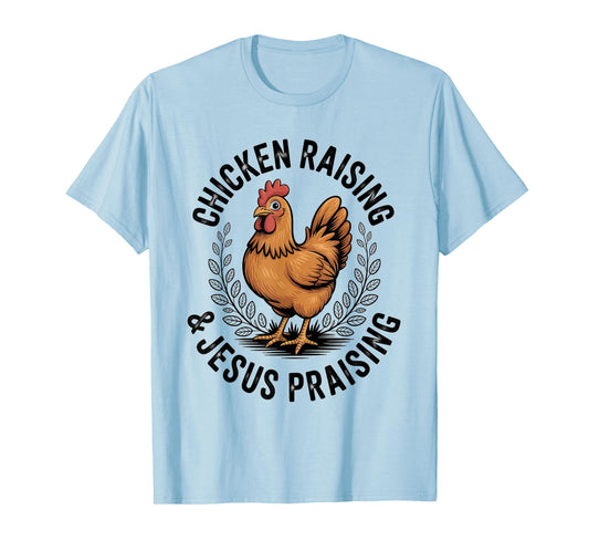 Chicken Raising & Jesus Praising Men Women T-Shirt