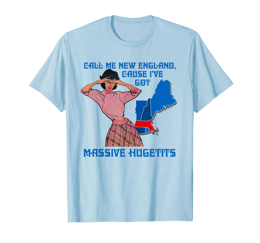 Call Me New England Cause I Ve Got Massive Hugetits T-Shirt