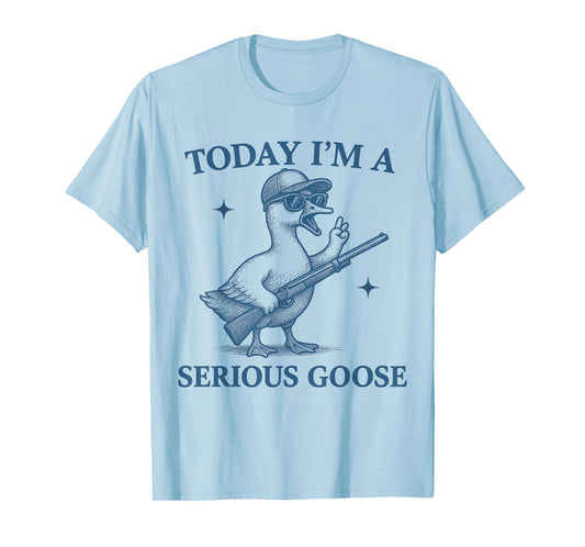 Today I'm A Serious Goose Lovers Goose With Gun Funny T-Shirt