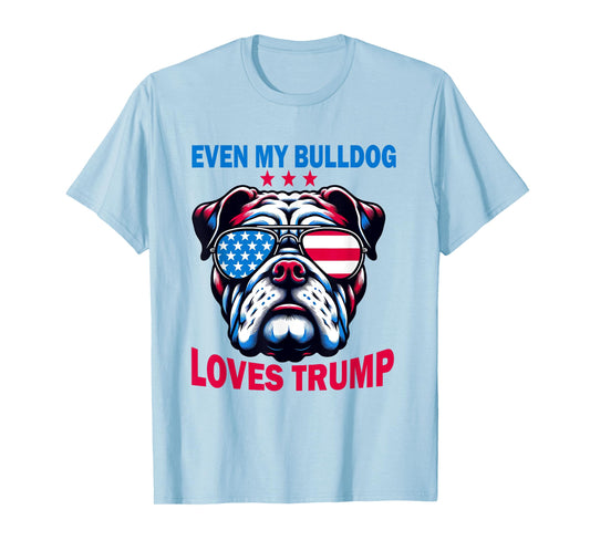 Even My Bulldog Loves Trump, Trump Supporter Dog Lover T-Shirt for Men Women
