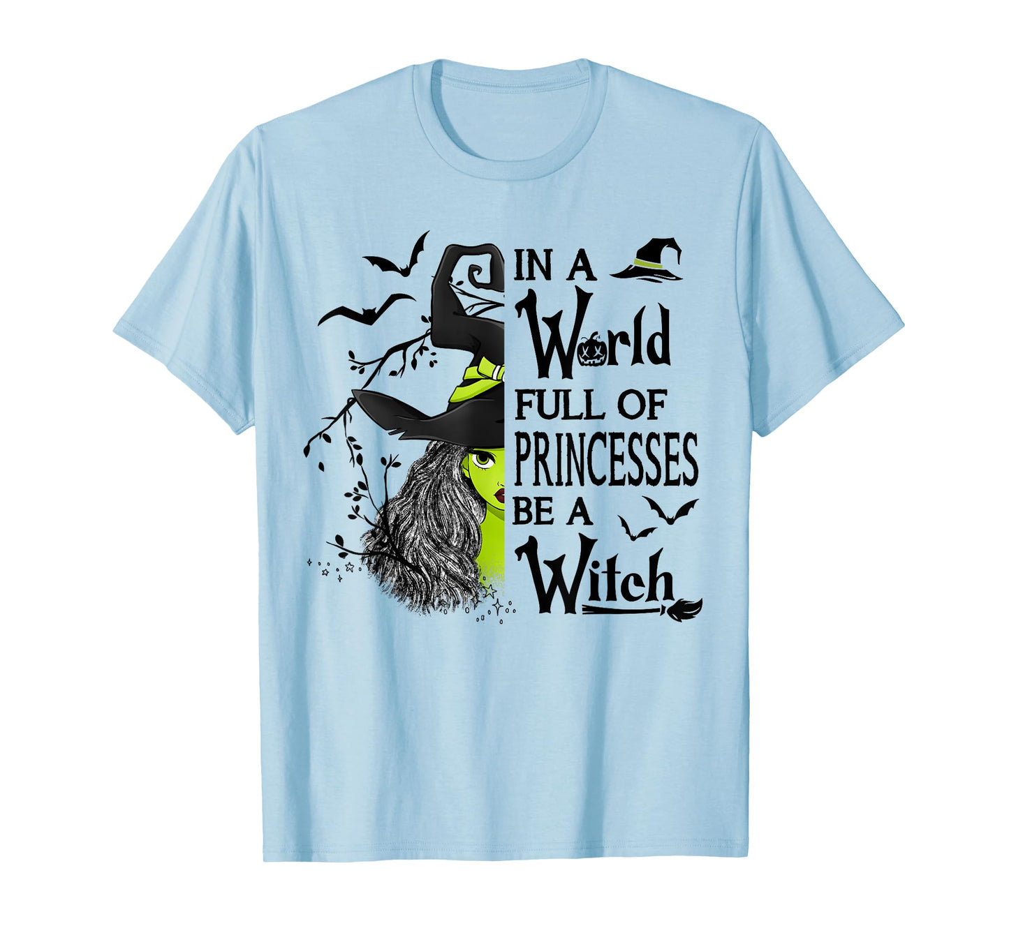 In A World Full Of Princesses Be A Witch Halloween T-Shirt