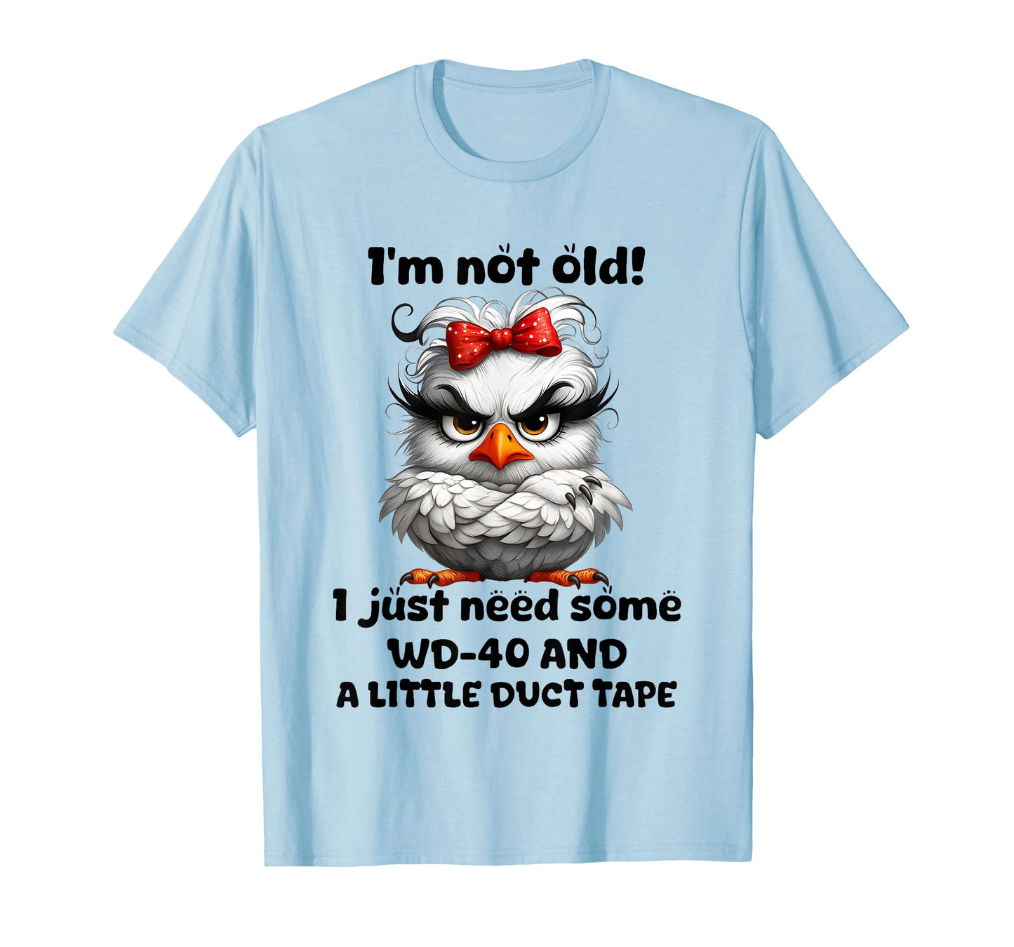 Chicken I’m Not Old I Just Need Some Wd 40 And A Little Duct T-Shirt