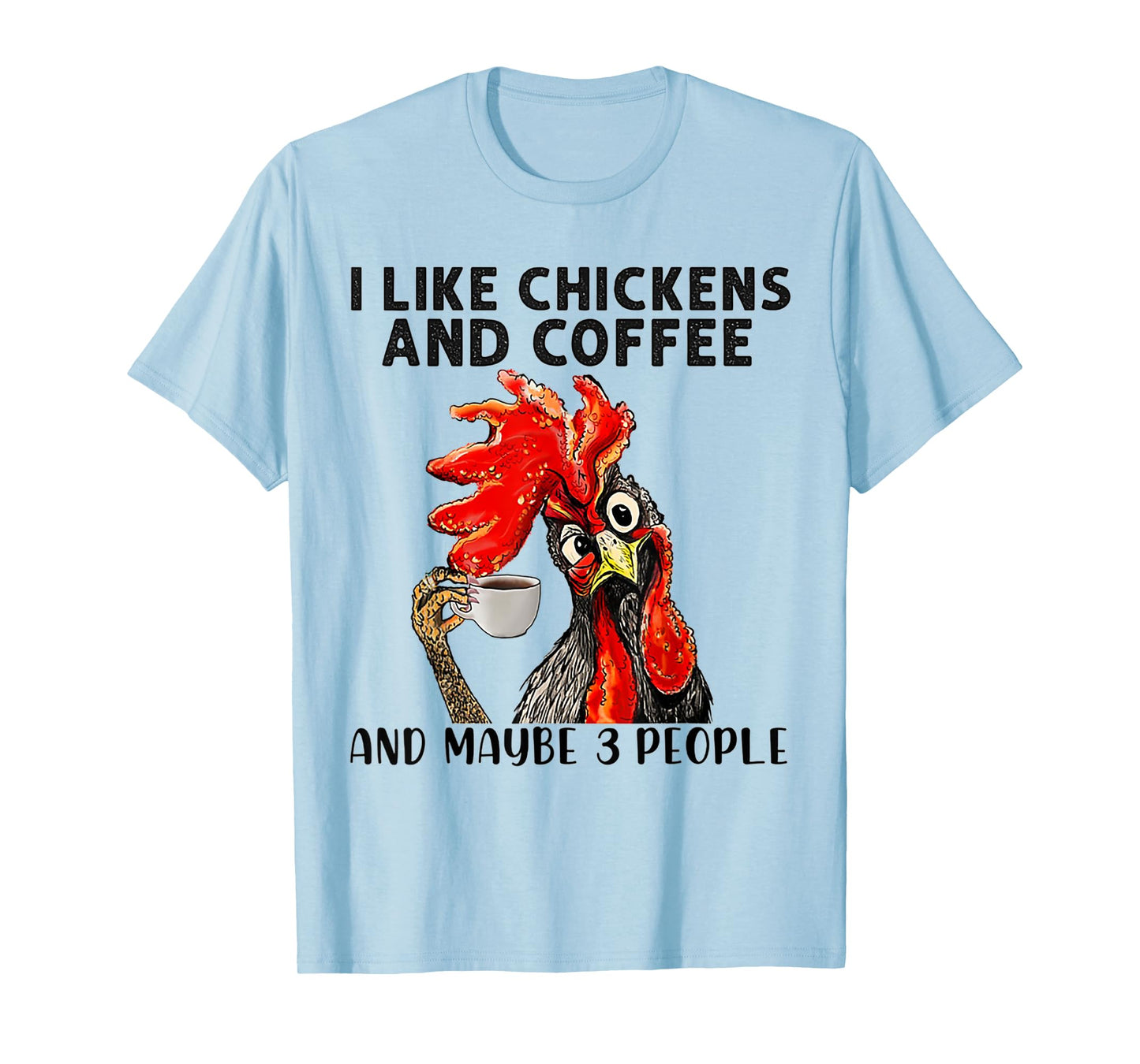 I Like Chickens And Coffee And Maybe 3 People T-Shirt