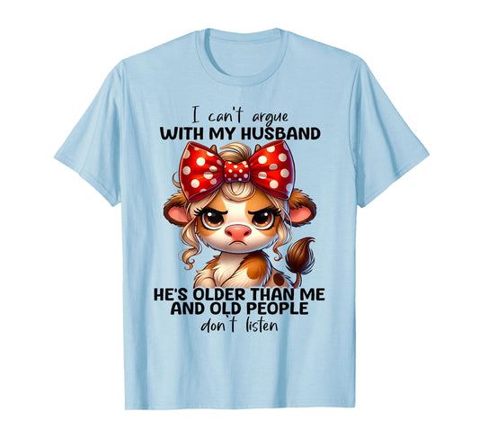 Cow I Can't Argue With My Husband He's Older Than Me And Old T-Shirt