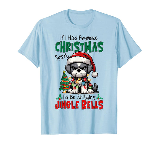 If I Had Anymore Xmas Spirit I'd Be Shitting Jingle Bells T-Shirt