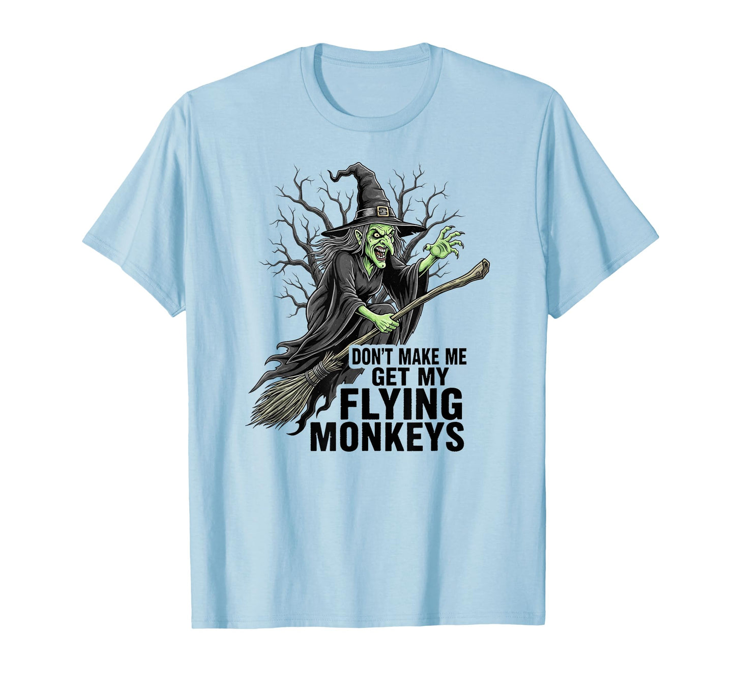 Don't Make Me Get My Flying Monkeys Funny Halloween Witch T-Shirt
