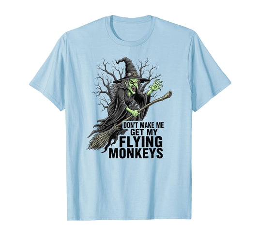 Don't Make Me Get My Flying Monkeys Funny Halloween Witch T-Shirt