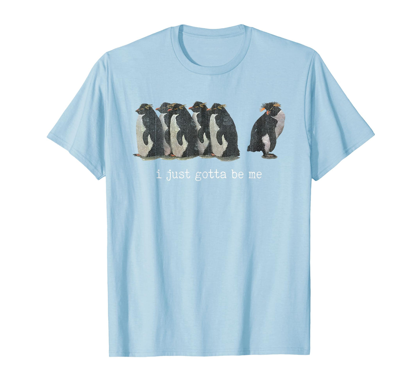 I Just Gotta Be Me Penguins Different Bird T-Shirt