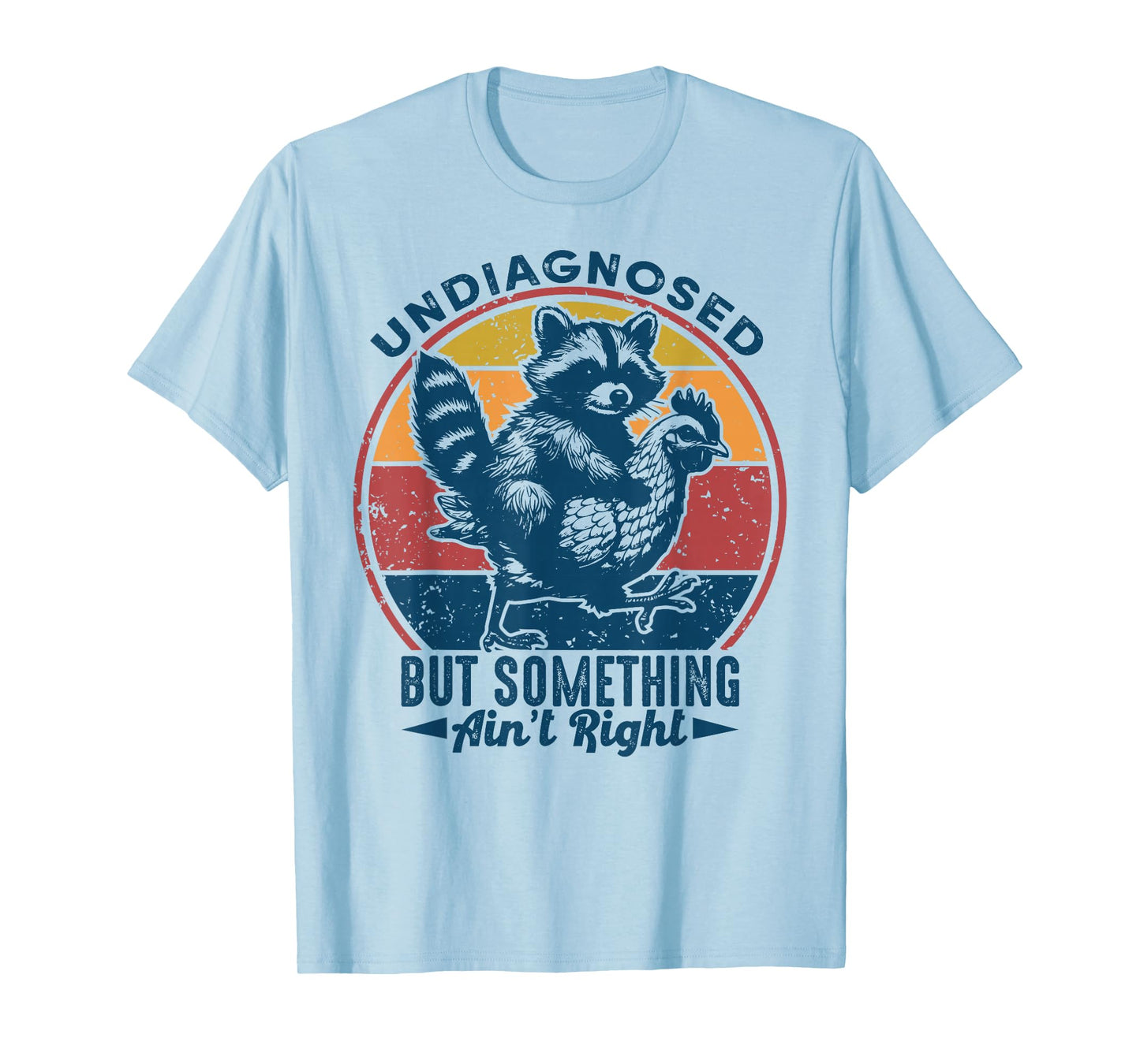 Undiagnosed But Something Ain't Right Funny Raccoon Chicken T-Shirt