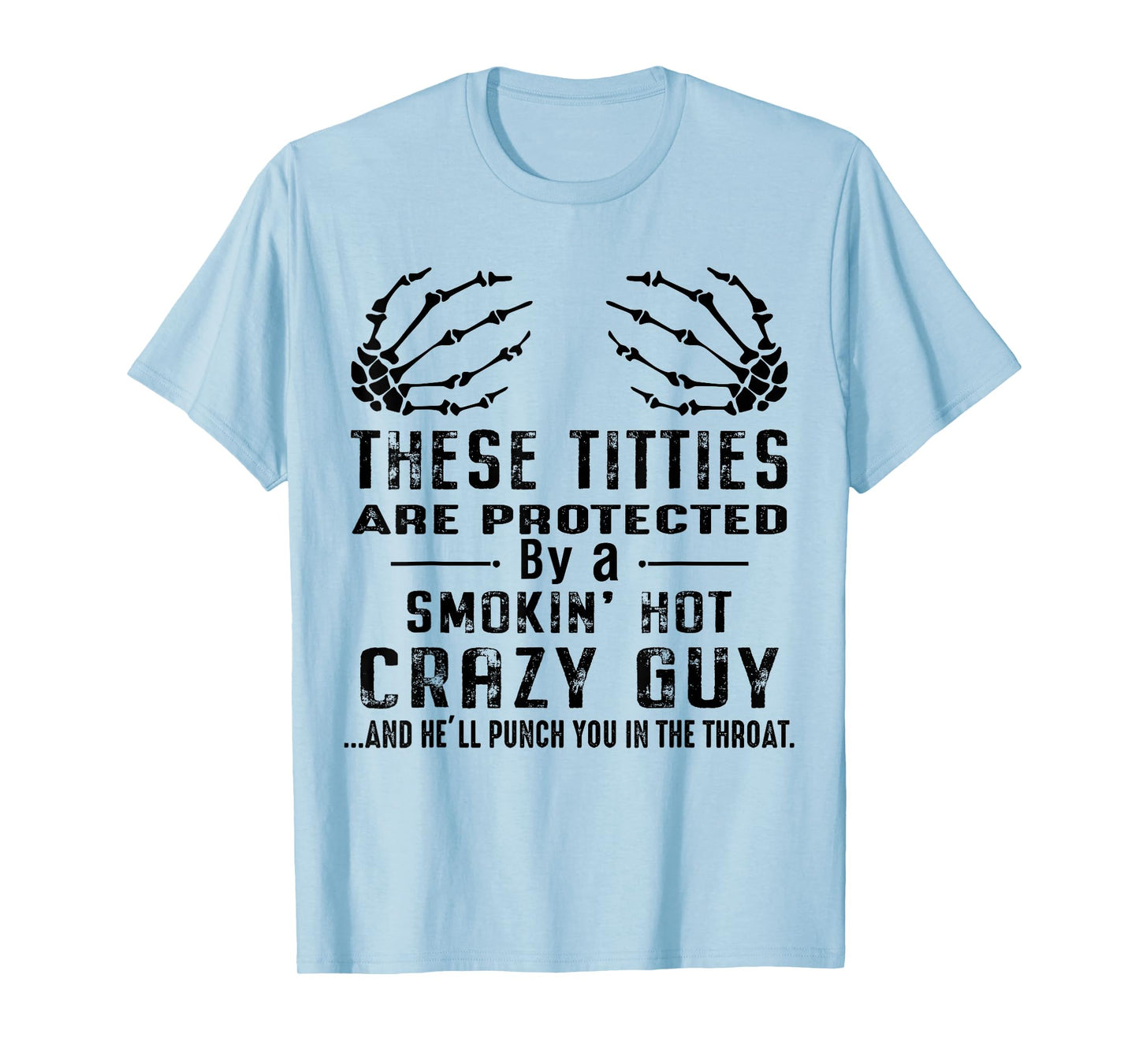 These Titties Are Protected By Smokin Hot Crazy Guy Skeleton T-Shirt
