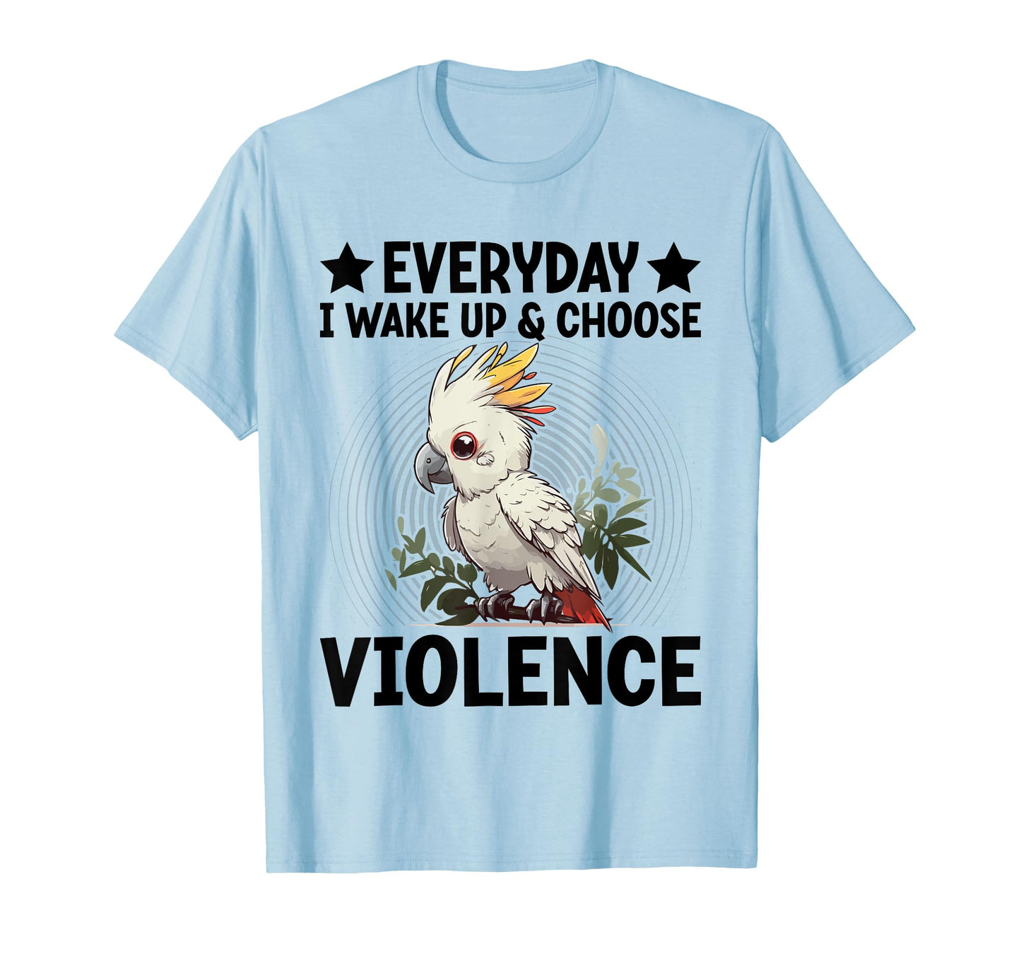 Everyday I Wake-Up And Choose-Violence Parrot Lover T-Shirt