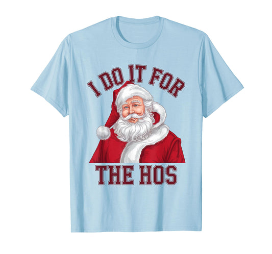I Do It For The Hos Funny Inappropriate Christmas Santa Face T-Shirt
