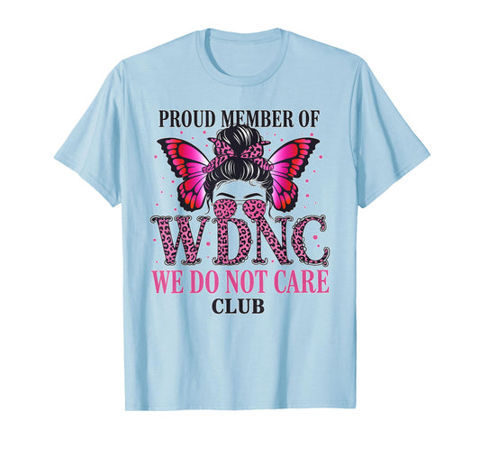 Proud Member of WDNC We Do Not Care Club T-Shirt